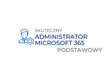 Skuteczny Administrator Microsoft 365 - Podstawowy
